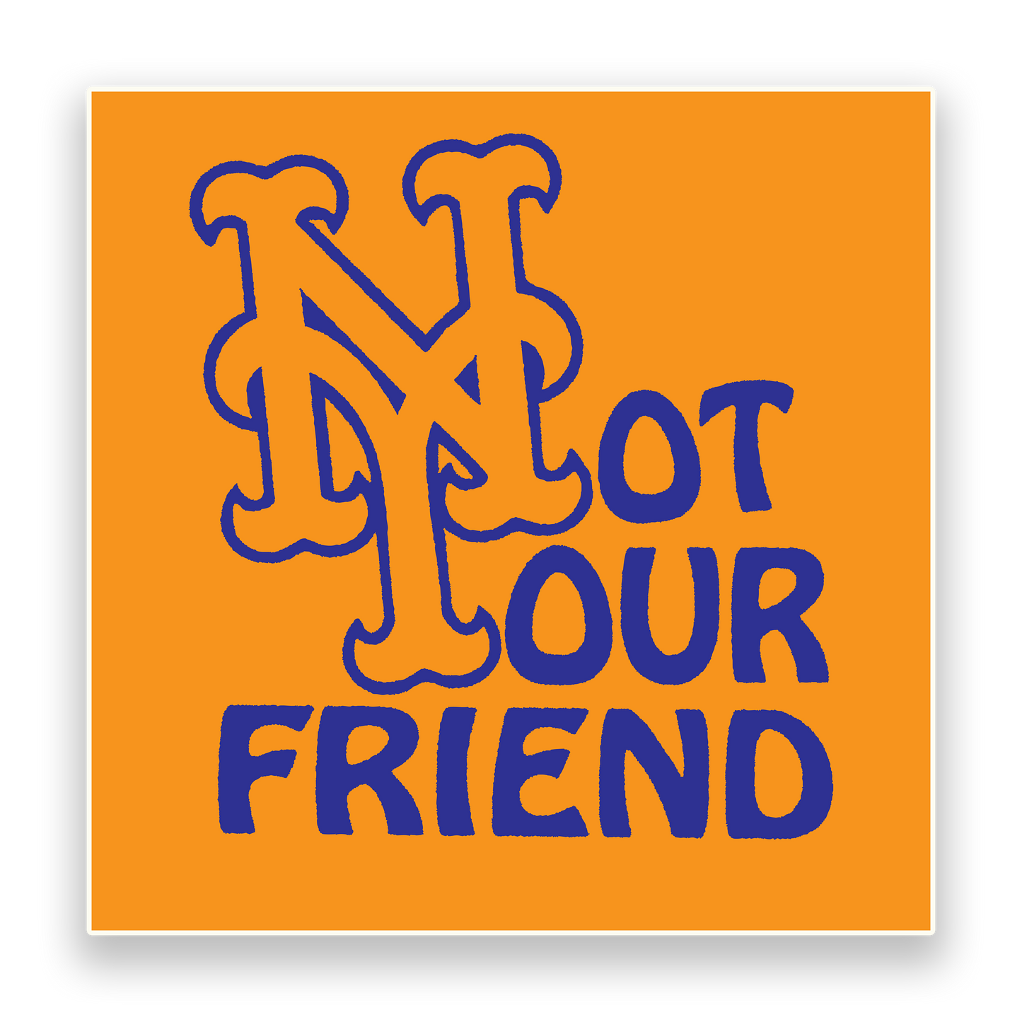 NOT YOUR FRIEND STICKER