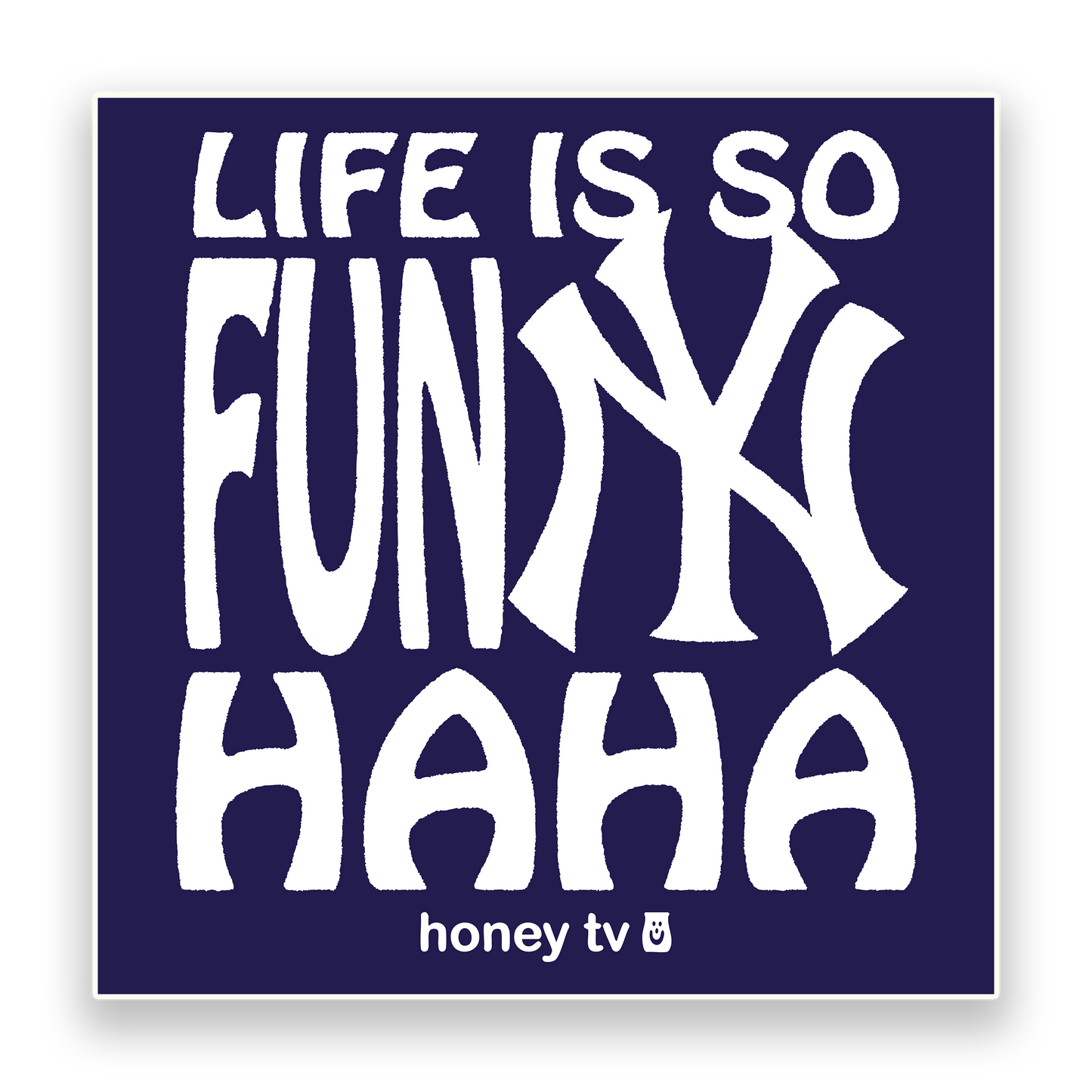 LIFE IS SO FUNNY STICKER