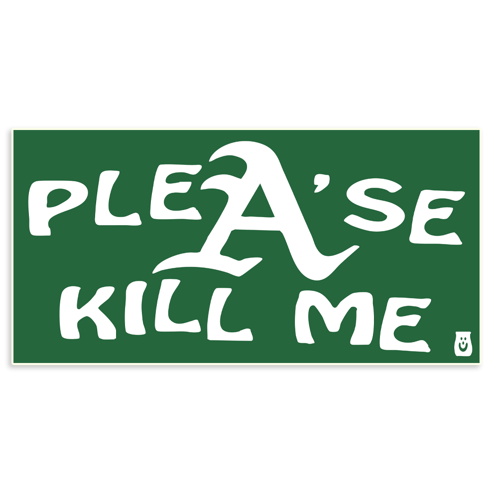 PLE'ASE KILL ME STICKER
