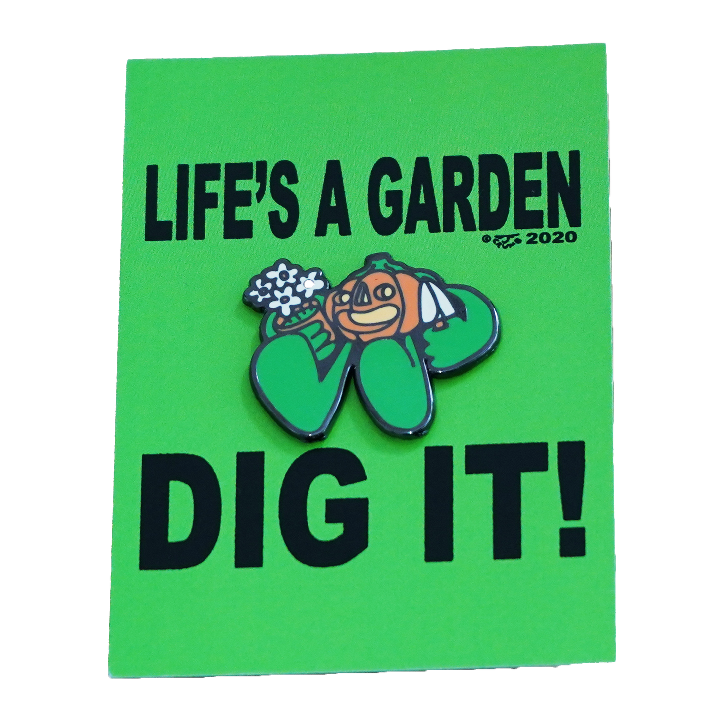LIFE'S A GARDEN PIN