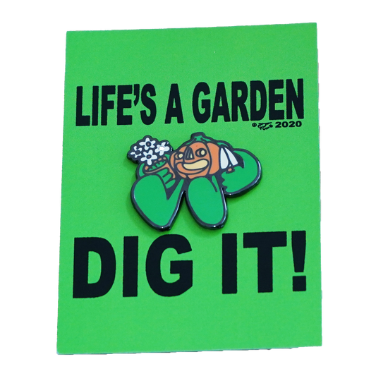 LIFE'S A GARDEN PIN